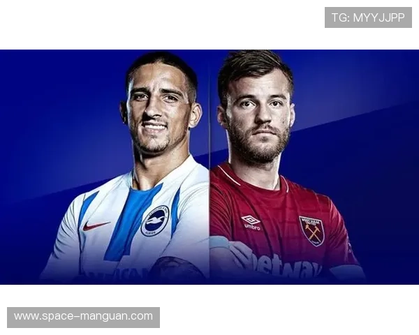 布莱顿1-2西汉姆联，铁锤帮客场逆转取连胜